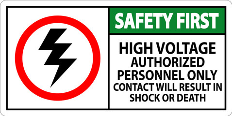 Safety First Sign High Voltage, Authorized Personnel Only, Contact Will Result In Shock Or Death