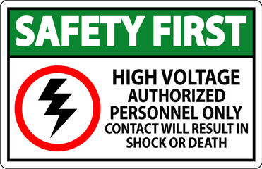 Safety First Sign High Voltage, Authorized Personnel Only, Contact Will Result In Shock Or Death