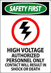 Safety First Sign High Voltage, Authorized Personnel Only, Contact Will Result In Shock Or Death