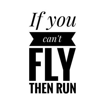 ''If You Can't Fly, Then Run'' Inspirational Quote, Motivation