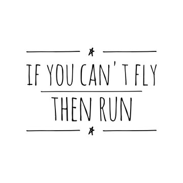 ''If You Can't Fly, Then Run'' Inspirational Quote, Motivation