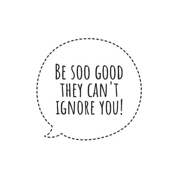 ''Be so good'' Motivational Quote