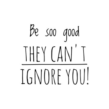 ''Be so good'' Motivational Quote
