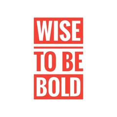 ''Wise to be bold'' Inspirational Quote Lettering
