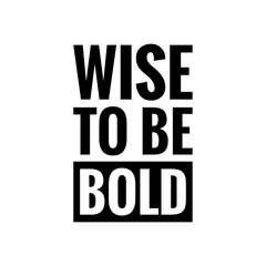 ''Wise to be bold'' Inspirational Quote Lettering