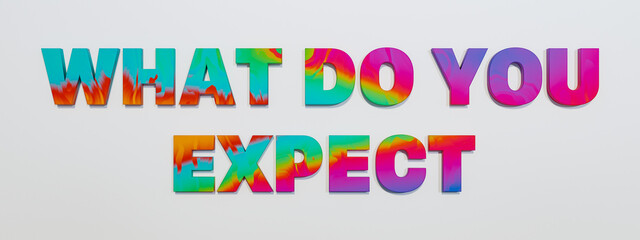 What do you expect?  Mulit colored capital letters against white background. Expectations, requirements, challenge, guideline, experience; chance, new job,, ideas. 3D illustration