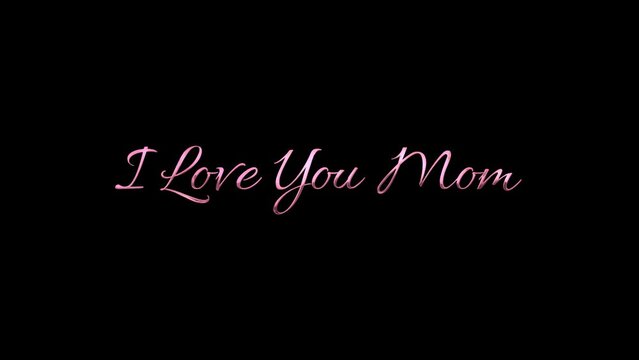 I love you mom Animation Lattering with Pink shiny effect, 4K 3840 x 2160 px with alpha background..