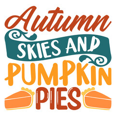 AUTUMN SKIES AND PUMPKIN PIES SVG T-SHIRT DESIGN