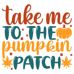 TAKE ME TO THE PUMPKIN PATCH SVG T-SHIRT DESIGN