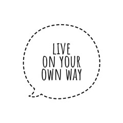 ''Live on your own way'' Inspirational Quote