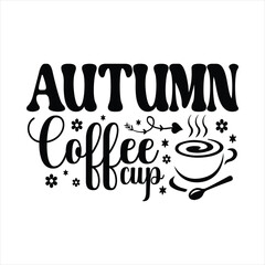 Autumn Coffee Cup - Fall Lettering Design, Autumn inspirational Design for Shirt