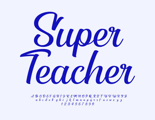 Vector inspirational card Super Teacher. Blue cursive Font. Elegant Alphabet Letters and Numbers set
