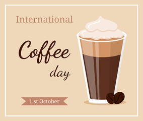 International coffee day illustration, poster, banner. 1 october. Cappuccino latte glace frappe mocha cup of coffee with coffee beans. Flat vector illustration
