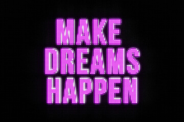 Make Dreams Happen, banner in capital letters.  The text, make dreams happen, in pink. Attitude, change, dreams, optimism, determination, chance, dreaming, opportunity.