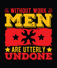 Without Work Men Are Utterly Undone T Shirt Design, Labor Day T Shirt Design