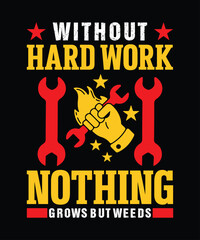 Without Hard Work Nothing Grows but Weeds T Shirt Design, Labor Day T Shirt Design