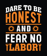 Dare To Be Honest and Fear No Labor T Shirt Design, Labor Day T Shirt Design