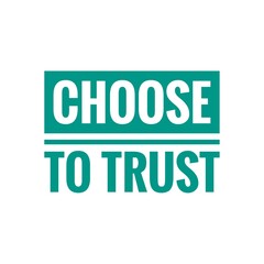 ''Choose to trust'' Positive Motivational Lettering Quote Design