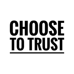 ''Choose to trust'' Positive Motivational Lettering Quote Design