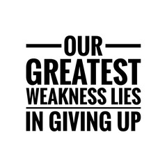 ''Our greatest weakness lies in giving up'' Inspirational Quote Lettering