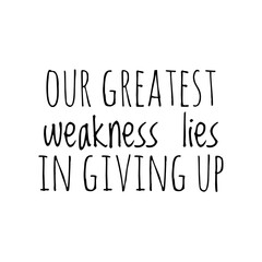 ''Our greatest weakness lies in giving up'' Inspirational Quote Lettering