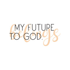 My future belongs to God, Christian quote pink print art, vector illustration