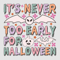 It's Never Too Early For Halloween Halloween SVG T-Shirt Sublimation Design Vector Graphic