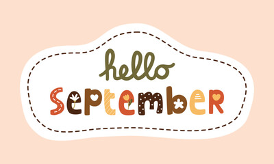 Fun Hello September lettering, month vector with  border and flowers elements