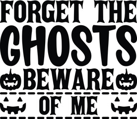 Fototapeta na wymiar Forget The Ghosts Beware Of Me Halloween T-shirt Design