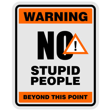Warning, No Stupid People, beyond this point, sign vector