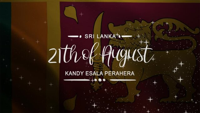 Kandy Esala Perahera Lettering Text Animation with Flag Sri Lanka background. Celebrate Sri Lanka National Day on 21th August. Great for greeting card animation and celebrating Cultural Holiday.