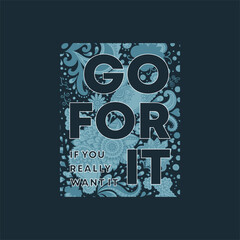 Go for it,if you really want it typography slogan for t shirt printing, tee graphic design.  