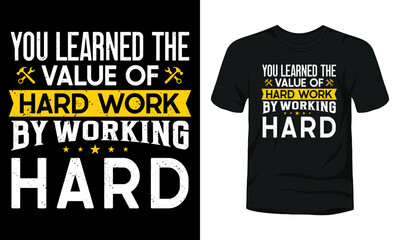 You learned the value of hard work by working hard t-shirt template