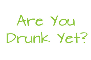 Digital png illustration of are you drunk yet text on transparent background
