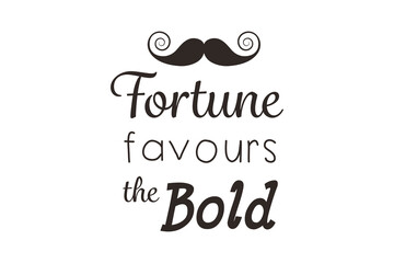 Digital png illustration of fortune favours the bold text with moustache on transparent background