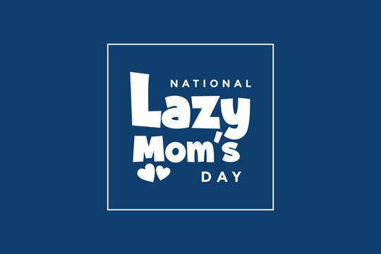 National Lazy Mom’s Day