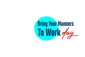 Bring Your Manners To Work Day