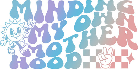 Minding My Own Motherhood - PNG for Sublimation