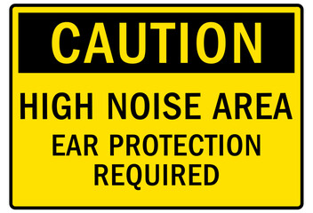 High noise area warning sign and labels ear protection required