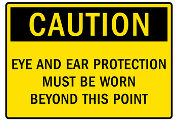 Obraz premium Wear ear protection warning sign and labels eye and ear protection must be worn beyond this point