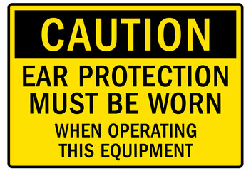 Wear ear protection warning sign and labels ear protection must be worn when operating this equipment
