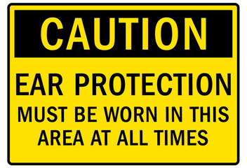 Wear ear protection warning sign and labels ear protection must be worn in this area at all times