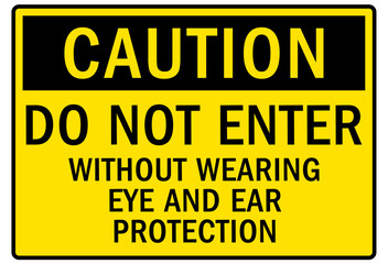 Wear ear protection warning sign and labels do not enter without wearing ear protection