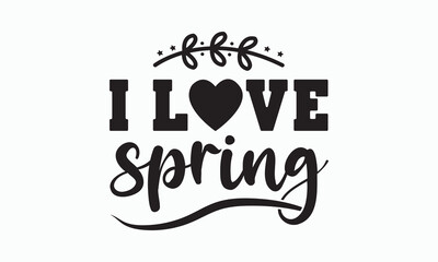 I love spring svg, Hello Spring Svg, Farmhouse Sign, Spring Quotes t shirt design bundle, Spring Flowers svg bundle, Cut File Cricut, Hand-Lettered Quotes, Silhouette, vector, t shirt, Easter Svg