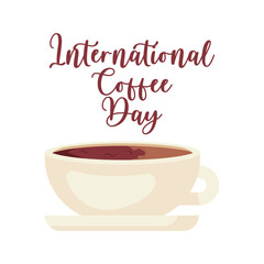 International Coffee Day. 1 October. Holiday concept on white background. Illustration with slogan and cup of coffee for print, banner, flyer, poster, sticker. Flat vector illustration design.