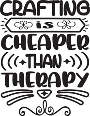 CRAFTING IS CHEAPLR THAN THERAPY