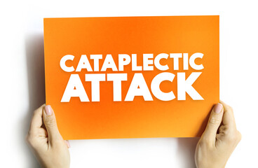 Cataplectic Attack - sudden loss of muscle tone while a person is awake leads to weakness and a loss of voluntary muscle control, text concept on card