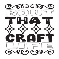 BOUT THAT CRAFT LIFE