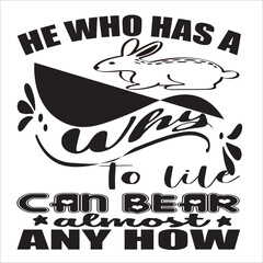 HE WHO HAS A WHY TO LIFE CAN BEAR ALMOST ANY HOW