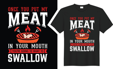 Once You Put My Meat in Your Mouth BBQ typography t-shirt design. 